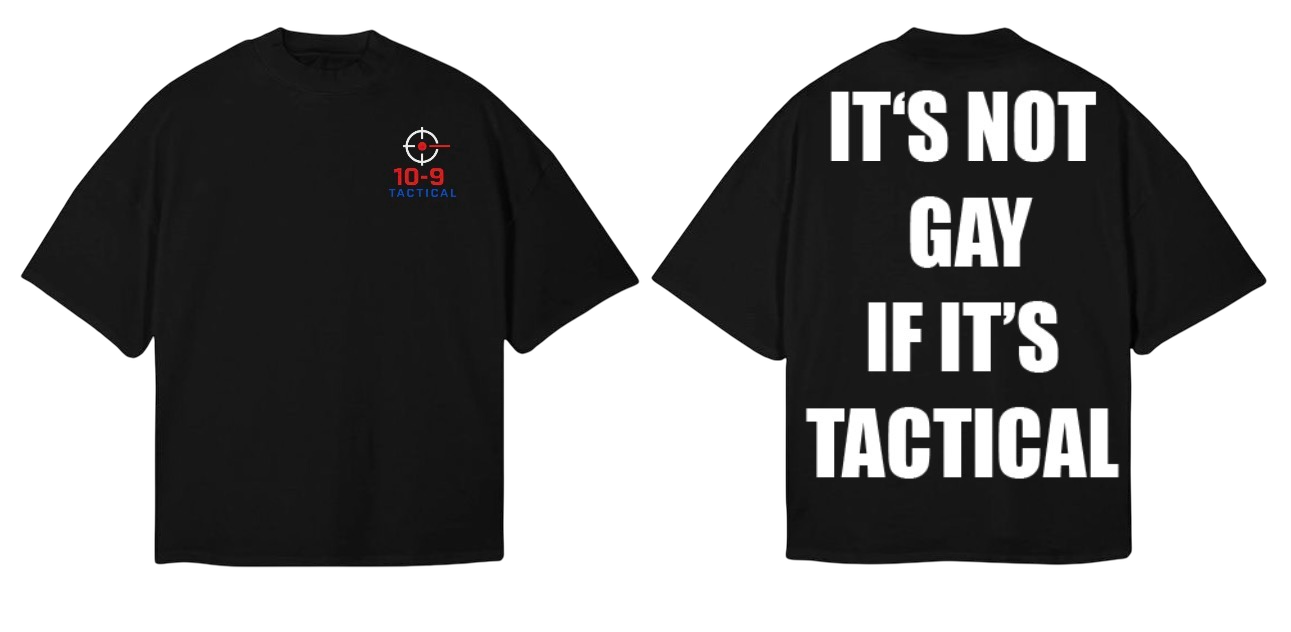“IT’S NOT GAY IF IT’S TACTICAL” BLACK T- SHIRT